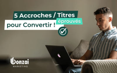 5 Accroches / Titres éprouvés pour Convertir !