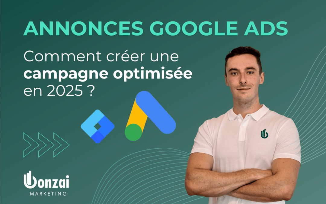 Comment créer une campagne Google Ads optimisée en 2025