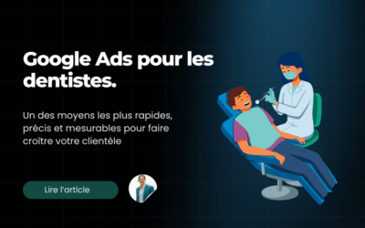 Dentiste : pourquoi utiliser Google Ads en 2026 pour attirer plus de patients